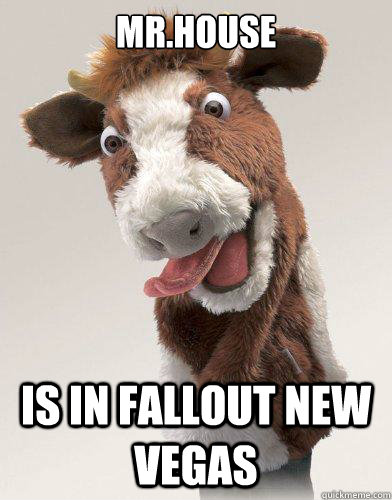 Mr.house Is in fallout new vegas - Mr.house Is in fallout new vegas  Derp Cow