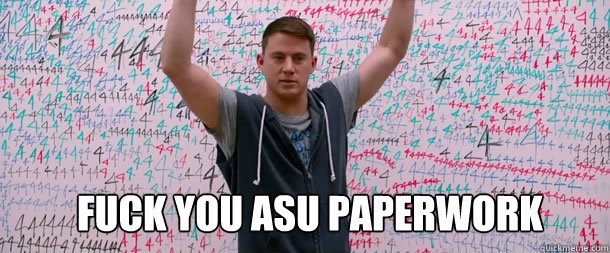 Fuck you asu paperwork  
