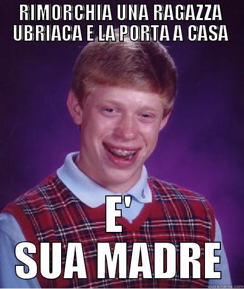 RIMORCHIA UNA RAGAZZA UBRIACA E LA PORTA A CASA E' SUA MADRE Bad Luck Brian