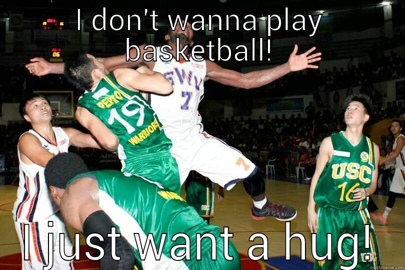 I DON'T WANNA PLAY BASKETBALL! I JUST WANT A HUG! Misc
