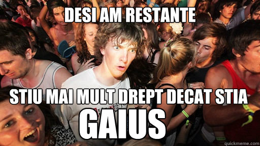 desi am restante stiu mai mult drept decat stia gaius  Sudden Clarity Clarence