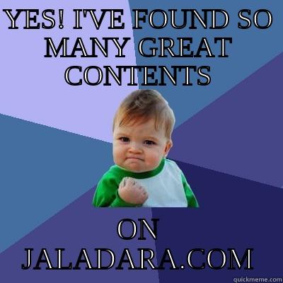 YES! I'VE FOUND SO MANY GREAT CONTENTS ON JALADARA.COM Success Kid