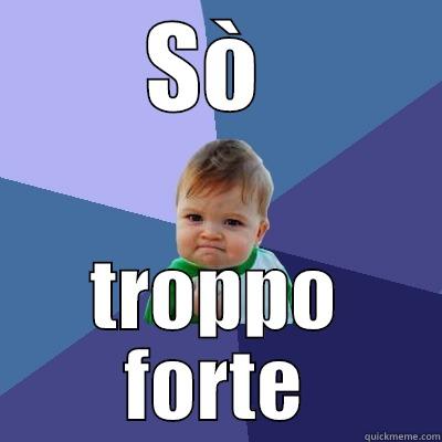 SÒ  TROPPO FORTE Success Kid