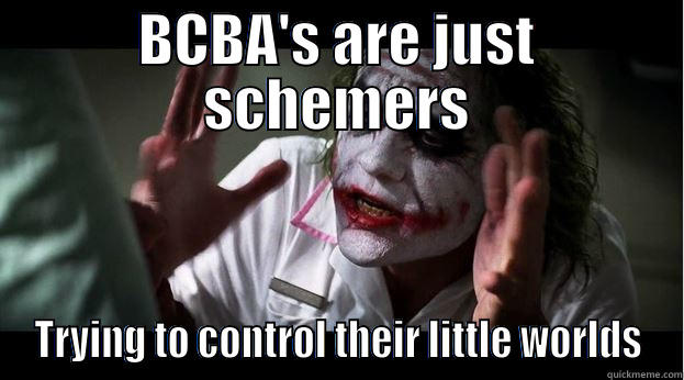 BCBA'S ARE JUST SCHEMERS TRYING TO CONTROL THEIR LITTLE WORLDS Joker Mind Loss