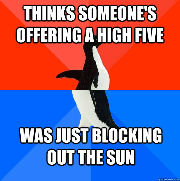 Thinks someone's offering a high five Was just blocking out the sun - Thinks someone's offering a high five Was just blocking out the sun  Socially Awesome Awkward Penguin