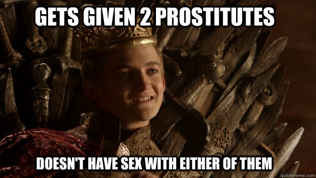 doesn't have sex with either of them Gets given 2 prostitutes  - doesn't have sex with either of them Gets given 2 prostitutes   King joffrey