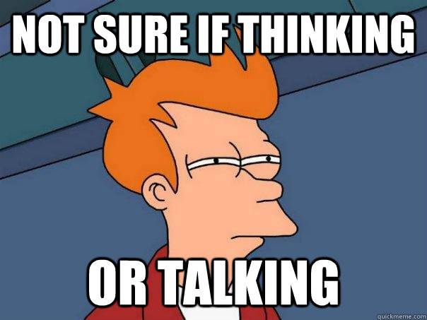 Not sure if thinking Or talking  Futurama Fry