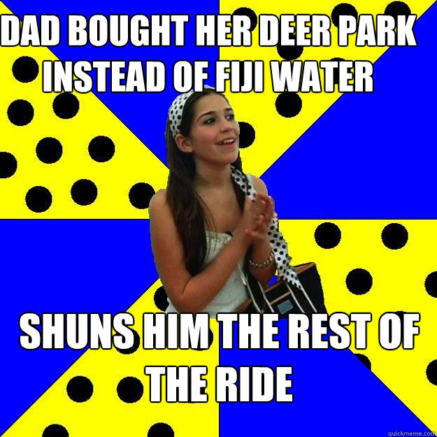 Dad bought her Deer Park instead of Fiji Water Shuns him the rest of the ride  Sheltered Suburban Kid