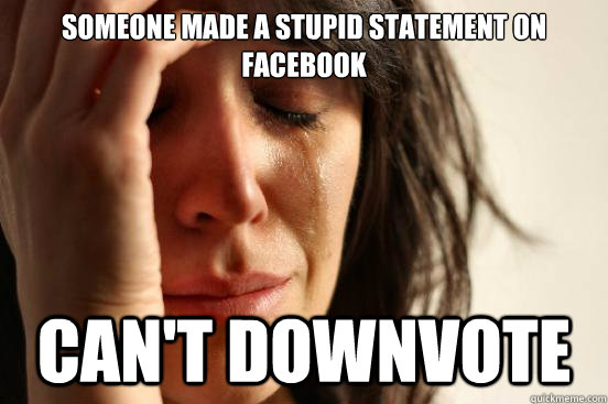 Someone made a stupid statement on facebook Can't downvote - Someone made a stupid statement on facebook Can't downvote  Misc