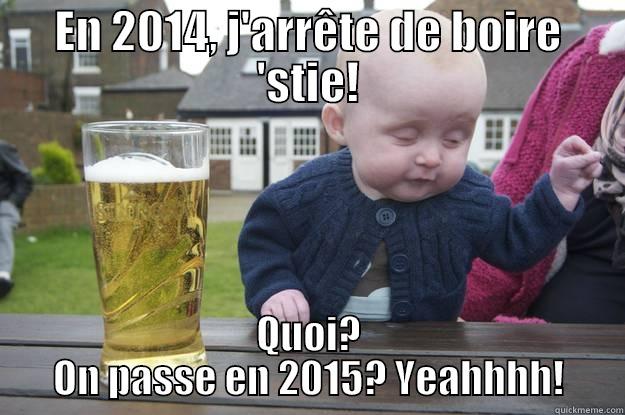 EN 2014, J'ARRÊTE DE BOIRE 'STIE! QUOI? ON PASSE EN 2015? YEAHHHH! drunk baby