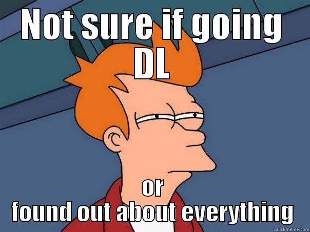 NOT SURE IF GOING DL OR FOUND OUT ABOUT EVERYTHING Futurama Fry