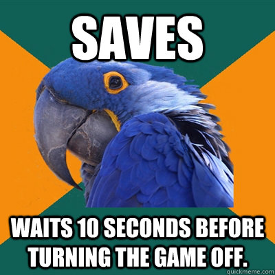 saves waits 10 seconds before turning the game off.  Paranoid Parrot