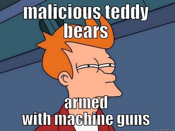 MALICIOUS TEDDY BEARS ARMED WITH MACHINE GUNS Futurama Fry