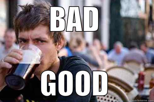 BAD GOOD Lazy College Senior