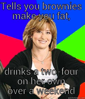 let me eat my damn muffin - TELLS YOU BROWNIES MAKE YOU FAT, DRINKS A TWO-FOUR ON HER OWN OVER A WEEKEND Sheltering Suburban Mom