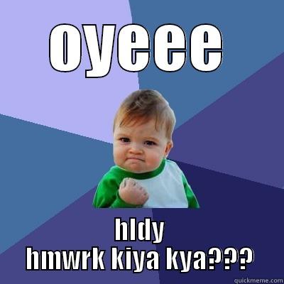 OYEEE HLDY HMWRK KIYA KYA??? Success Kid
