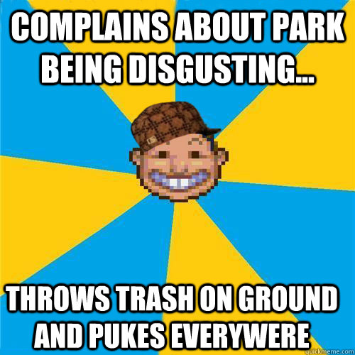 Complains about park being disgusting... Throws trash on ground and pukes everywere  Scumbag Rollercoaster Tycoon Guest