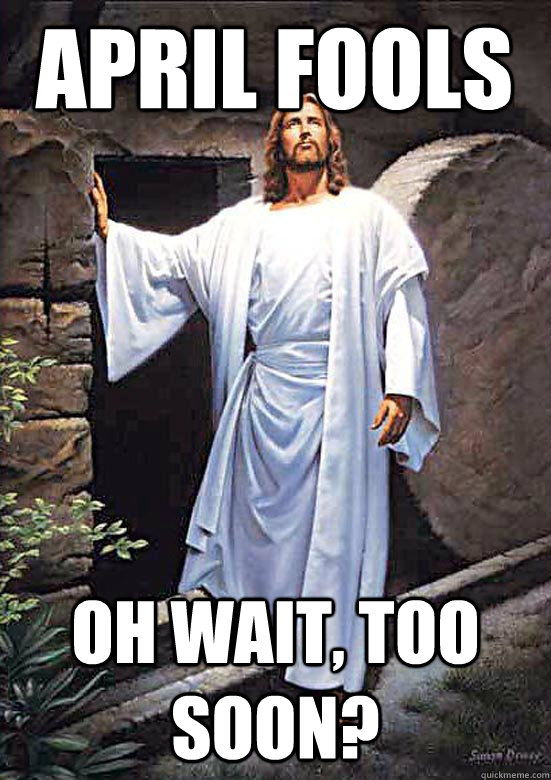 April Fools Oh wait, too soon?  Gamer Jesus