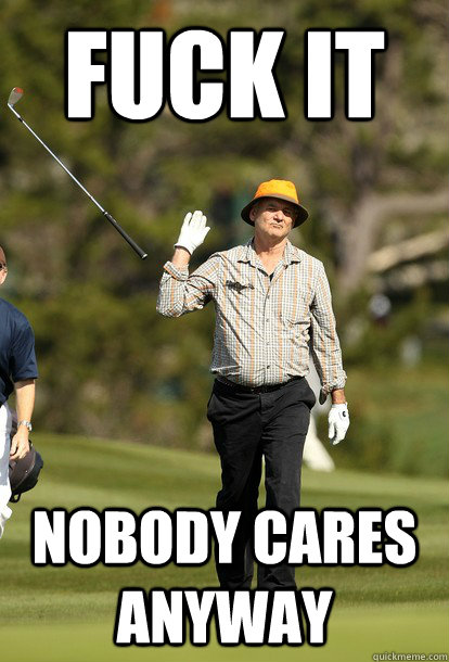 Fuck it nobody cares anyway - Fuck it nobody cares anyway  Misc