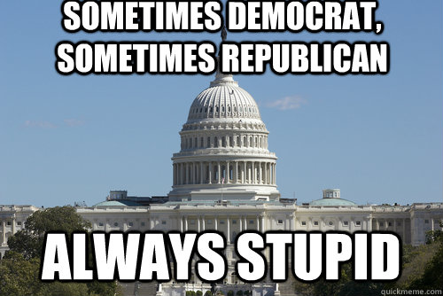 sometimes democrat, sometimes republican always stupid - sometimes democrat, sometimes republican always stupid  Scumbag Congress
