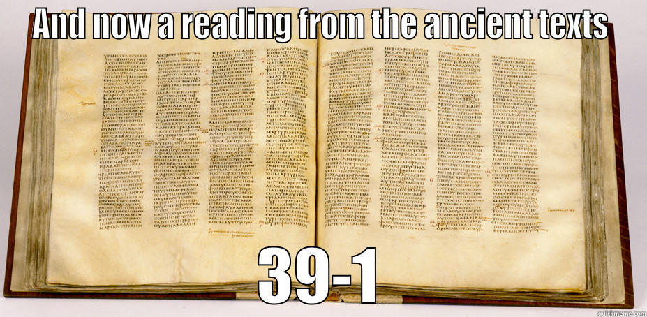 AND NOW A READING FROM THE ANCIENT TEXTS 39-1 Misc