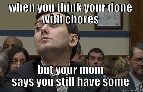 WHEN YOU THINK YOUR DONE WITH CHORES BUT YOUR MOM SAYS YOU STILL HAVE SOME Misc