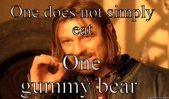 ONE DOES NOT SIMPLY EAT ONE GUMMY BEAR  Boromir
