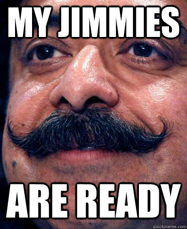 My Jimmies Are Ready  
