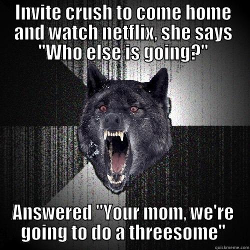 INVITE CRUSH TO COME HOME AND WATCH NETFLIX, SHE SAYS 