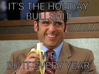 IT'S THE HOLIDAY BULLSHIT WE DO IT EVERY YEAR Brick Tamland