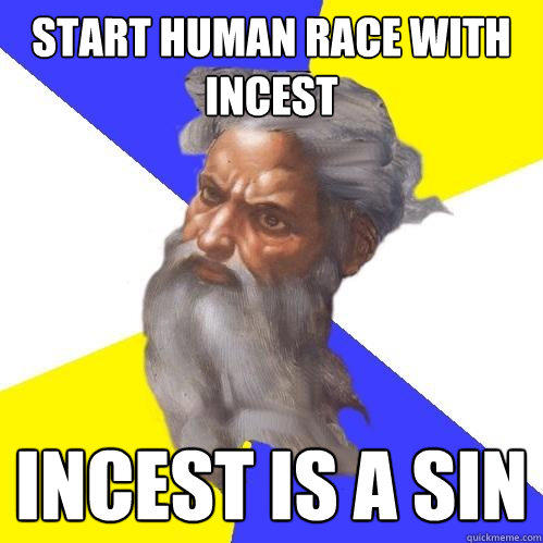 Start human race with incest Incest is a sin  Advice God