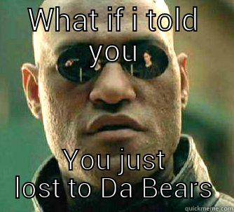WHAT IF I TOLD YOU YOU JUST LOST TO DA BEARS Matrix Morpheus