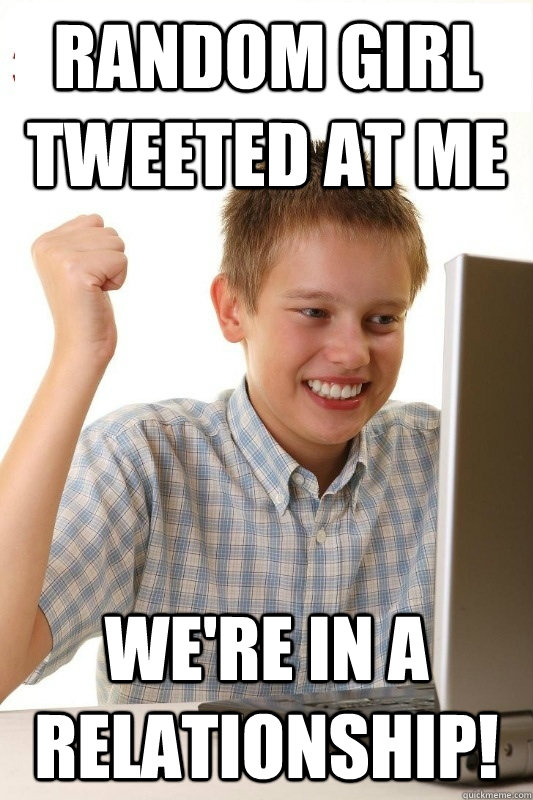 Random girl tweeted at me WE're in a relationship!  1st Day Internet Kid