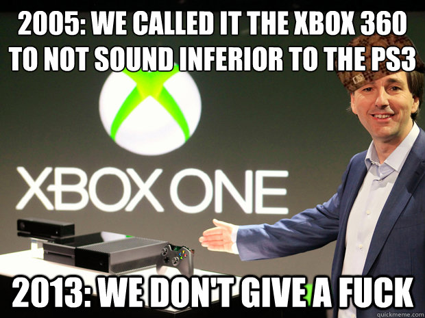 2005: We called it the Xbox 360 to not sound inferior to the PS3
 2013: We don't give a fuck  Scumbag Xbox One