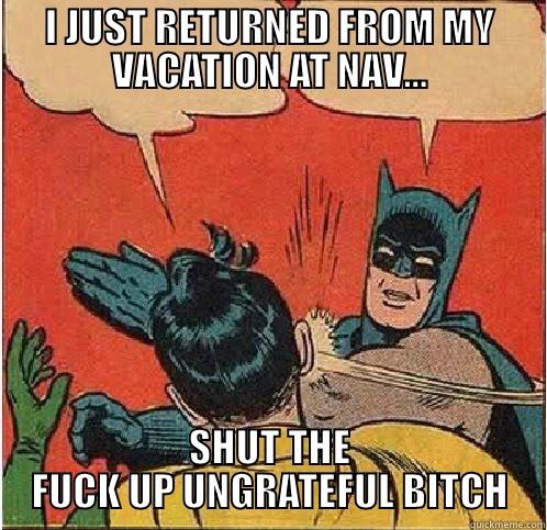 That's what you are... - I JUST RETURNED FROM MY VACATION AT NAV... SHUT THE FUCK UP UNGRATEFUL BITCH Batman Slapping Robin