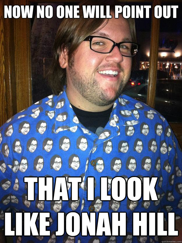 Now no one will point out that I look like Jonah Hill - Now no one will point out that I look like Jonah Hill  Happy Forever Alone