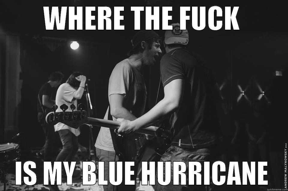WHERE THE FUCK IS MY BLUE HURRICANE Misc