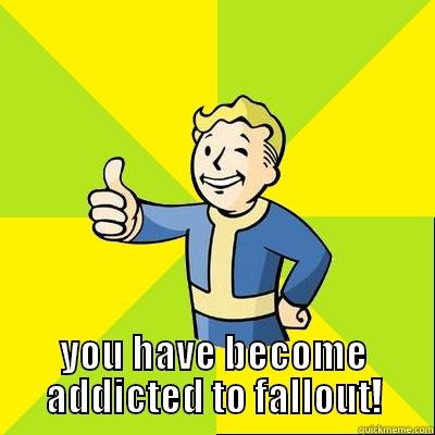  YOU HAVE BECOME ADDICTED TO FALLOUT! Fallout new vegas