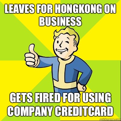 Leaves for Hongkong on business Gets fired for using company creditcard  Fallout new vegas