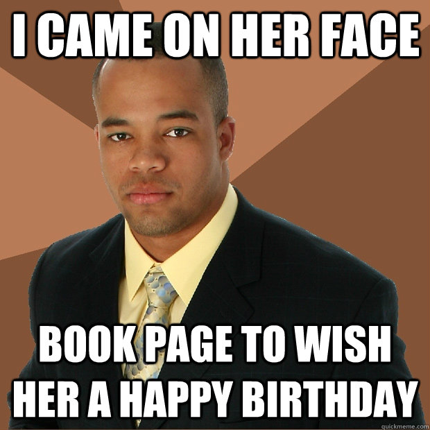 I came on her face book page to wish her a happy birthday  Successful Black Man