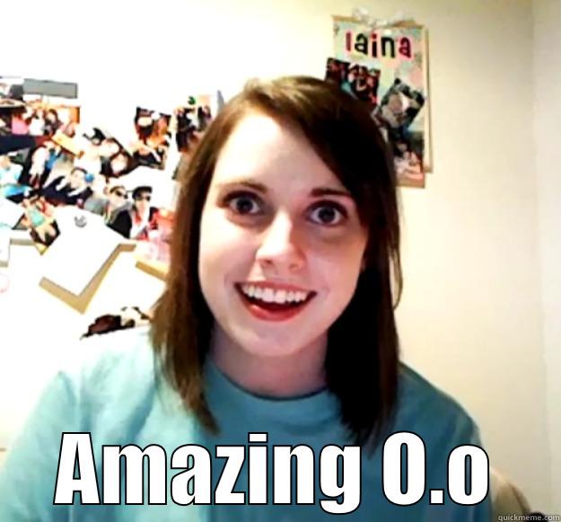  AMAZING O.O Overly Attached Girlfriend