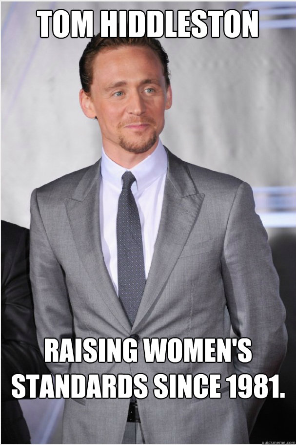 Tom Hiddleston Raising women's standards since 1981.  