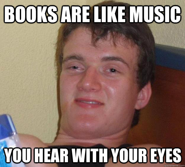 Books are like music You hear with your eyes  10 Guy