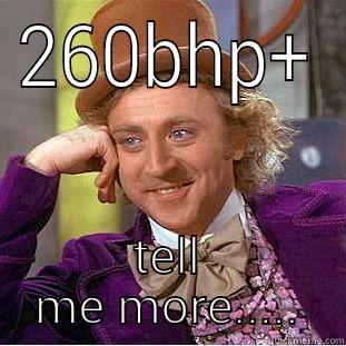ST220 mother fucker  - 260BHP+ TELL ME MORE..... Condescending Wonka