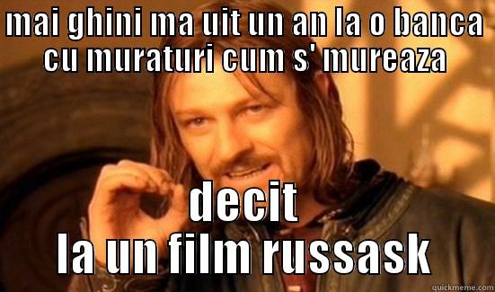 MAI GHINI MA UIT UN AN LA O BANCA CU MURATURI CUM S' MUREAZA DECIT LA UN FILM RUSSASK Boromir