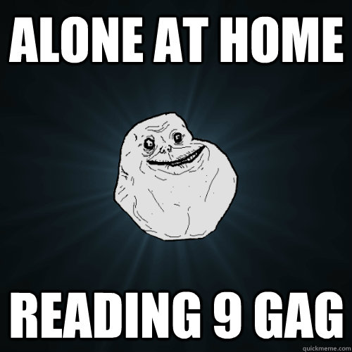 alone at home reading 9 gag  Forever Alone