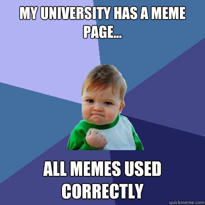 My university has a meme page... All memes used correctly  Success Kid
