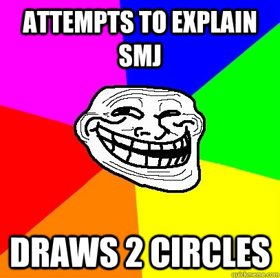 Attempts to explain SMJ Draws 2 circles  Troll Face
