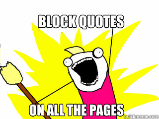Block quotes on ALL the pages  All The Things