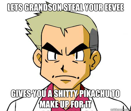 lets grandson steal your Eevee gives you a shitty Pikachu to make up for it - lets grandson steal your Eevee gives you a shitty Pikachu to make up for it  Misc